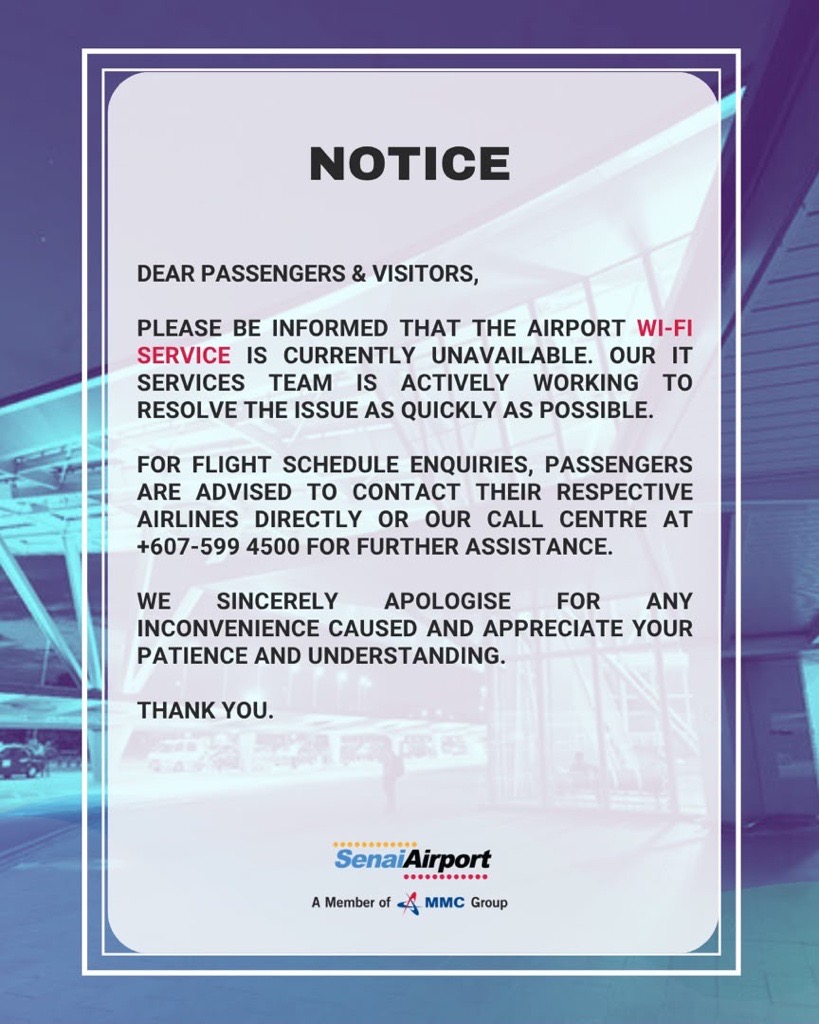 Notice: Airport Wi-Fi service is currently unavailable. For flight schedule enquiries, please contact your airline directly or our call centre at +607-599 4500.